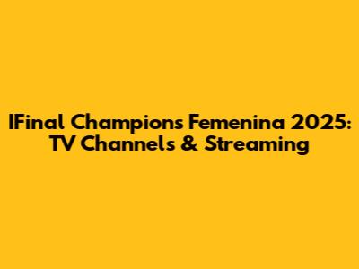 IFinal Champions Femenina 2025: TV Channels & Streaming