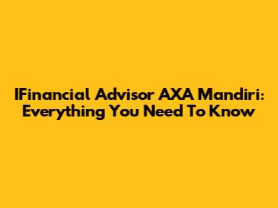 IFinancial Advisor AXA Mandiri: Everything You Need To Know