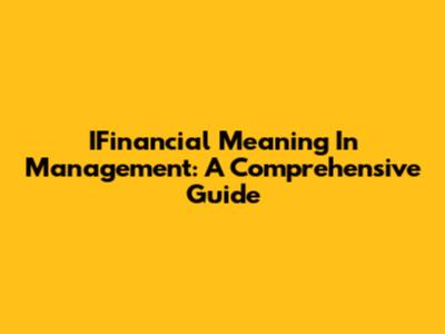 IFinancial Meaning In Management: A Comprehensive Guide
