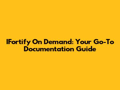 IFortify On Demand: Your Go-To Documentation Guide