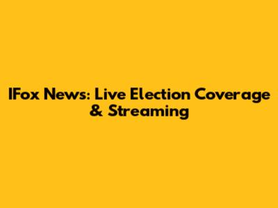 IFox News: Live Election Coverage & Streaming