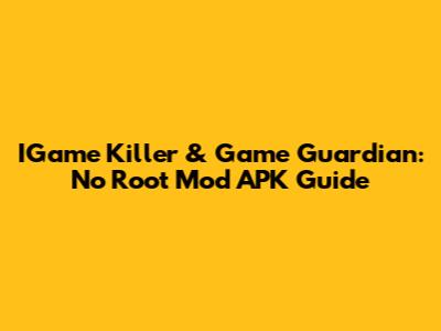 IGame Killer & Game Guardian: No Root Mod APK Guide