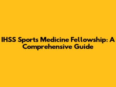 IHSS Sports Medicine Fellowship: A Comprehensive Guide