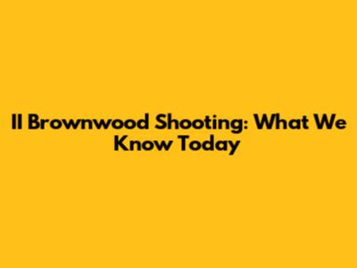 II Brownwood Shooting: What We Know Today