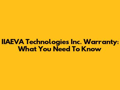 IIAEVA Technologies Inc. Warranty: What You Need To Know