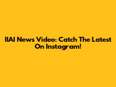 IIAI News Video: Catch The Latest On Instagram!