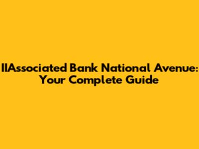 IIAssociated Bank National Avenue: Your Complete Guide