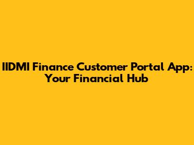 IIDMI Finance Customer Portal App: Your Financial Hub