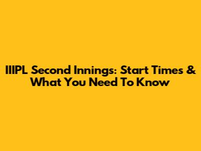 IIIPL Second Innings: Start Times & What You Need To Know