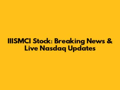 IIISMCI Stock: Breaking News & Live Nasdaq Updates