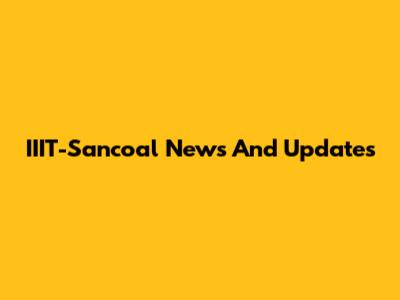 IIIT-Sancoal News And Updates