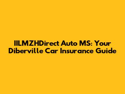IILMZHDirect Auto MS: Your Diberville Car Insurance Guide