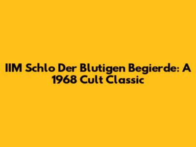 IIM Schlo Der Blutigen Begierde: A 1968 Cult Classic