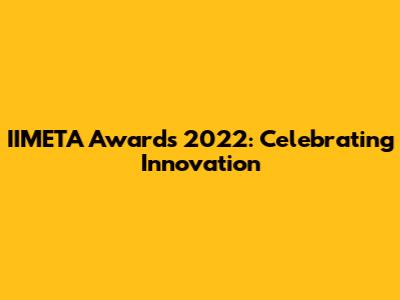 IIMETA Awards 2022: Celebrating Innovation