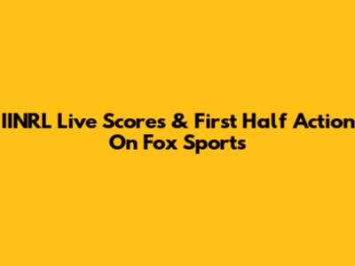 IINRL Live Scores & First Half Action On Fox Sports