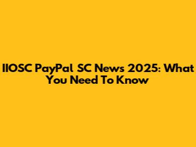 IIOSC PayPal SC News 2025: What You Need To Know