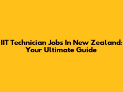 IIT Technician Jobs In New Zealand: Your Ultimate Guide