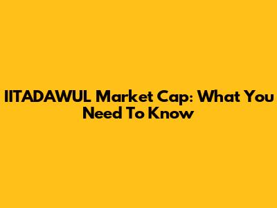 IITADAWUL Market Cap: What You Need To Know