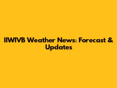 IIWIVB Weather News: Forecast & Updates