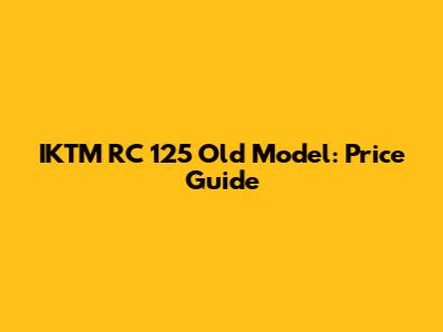 IKTM RC 125 Old Model: Price Guide
