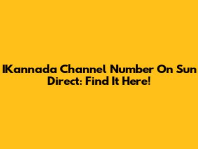 IKannada Channel Number On Sun Direct: Find It Here!