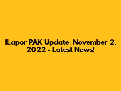 ILapor PAK Update: November 2, 2022 - Latest News!