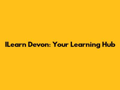 ILearn Devon: Your Learning Hub