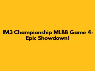 IM3 Championship MLBB Game 4: Epic Showdown!