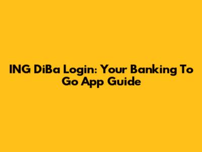 ING DiBa Login: Your Banking To Go App Guide