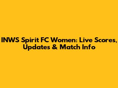 INWS Spirit FC Women: Live Scores, Updates & Match Info