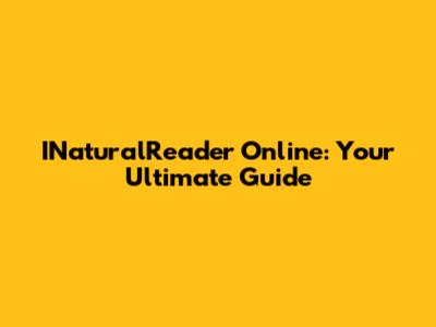 INaturalReader Online: Your Ultimate Guide