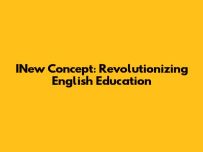 INew Concept: Revolutionizing English Education