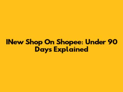 INew Shop On Shopee: Under 90 Days Explained