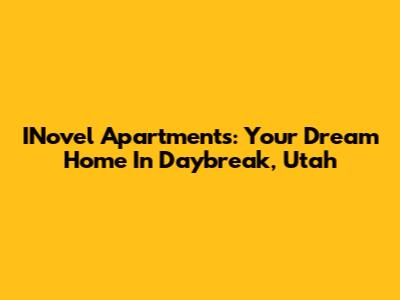 INovel Apartments: Your Dream Home In Daybreak, Utah