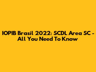 IOPIB Brasil 2022: SCDL Area SC - All You Need To Know