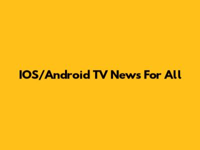 IOS/Android TV News For All