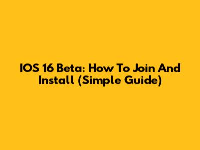 IOS 16 Beta: How To Join And Install (Simple Guide)