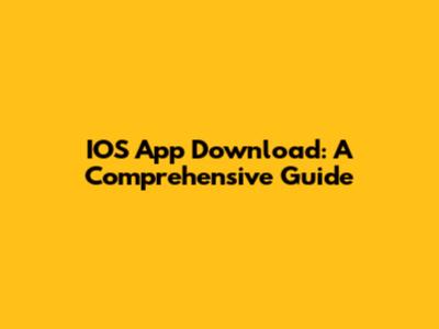 IOS App Download: A Comprehensive Guide