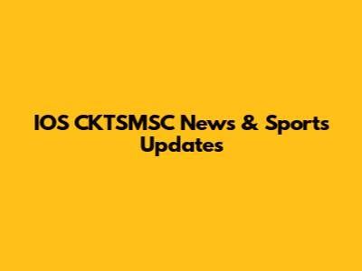 IOS CKTSMSC News & Sports Updates