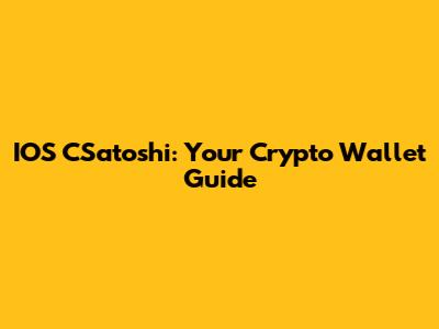 IOS CSatoshi: Your Crypto Wallet Guide