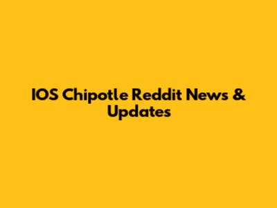 IOS Chipotle Reddit News & Updates