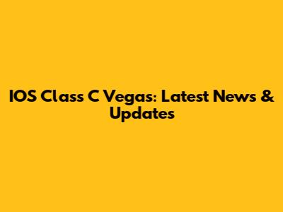 IOS Class C Vegas: Latest News & Updates