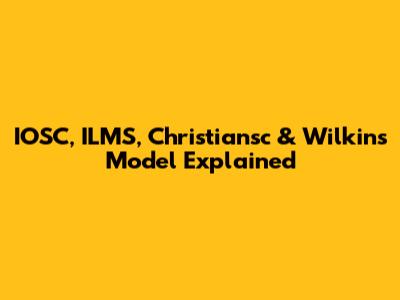 IOSC, ILMS, Christiansc & Wilkins Model Explained
