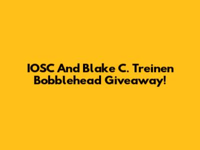 IOSC And Blake C. Treinen Bobblehead Giveaway!