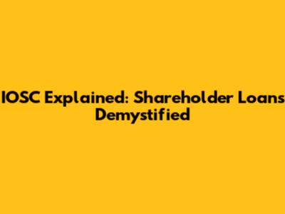 IOSC Explained: Shareholder Loans Demystified