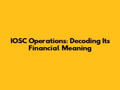 IOSC Operations: Decoding Its Financial Meaning