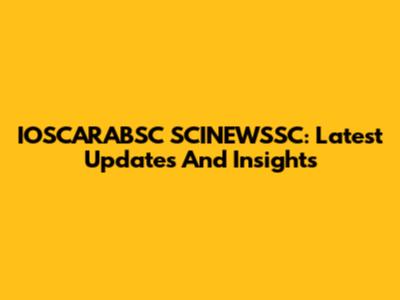IOSCARABSC SCINEWSSC: Latest Updates And Insights