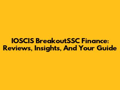 IOSCIS BreakoutSSC Finance: Reviews, Insights, And Your Guide