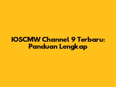 IOSCMW Channel 9 Terbaru: Panduan Lengkap