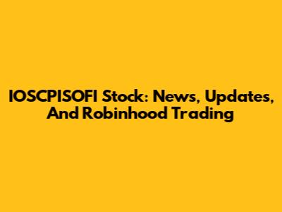IOSCPISOFI Stock: News, Updates, And Robinhood Trading